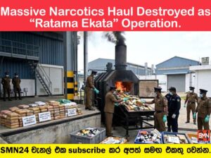 Massive Narcotics Haul Destroyed as “Ratama Ekata” Operation.